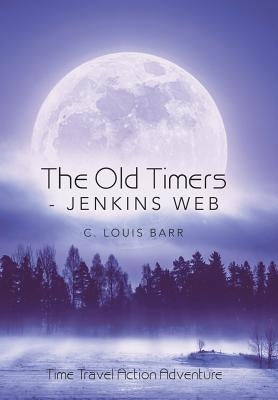 The Old Timers - Jenkins Web: Time Travel Action Adventure by Barr, C. Louis