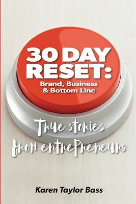 30 Day Reset: Brand, Business & Bottom Line: True Stories from Entrepreneurs by Taylor Bass, Karen