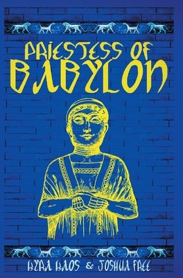 Priestess of Babylon: An Account of Ancient Mesopotamian Religion From a Modern-Day Practitioner by Free, Joshua