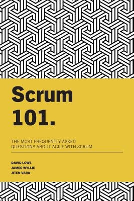 Scrum 101: The most frequently asked questions about Agile with Scrum by Wyllie, James