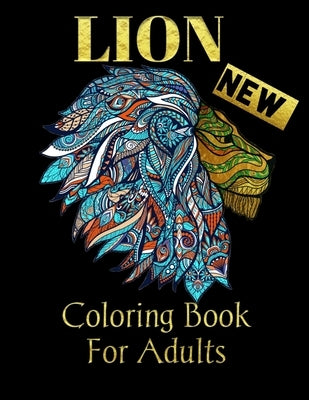 LION Coloring Book For Adults: Animal Mandala Designs and Stress Relieving Patterns for Anger Release: animal coloring books (Lion Coloring Book For by Loin Coloring Book, Loin King