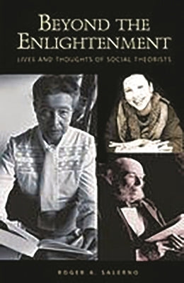 Beyond the Enlightenment: Lives and Thoughts of Social Theorists by Salerno, Roger A.