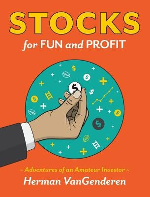 Stocks for Fun and Profit: Adventures of an Amateur Investor by Vangenderen, Herman