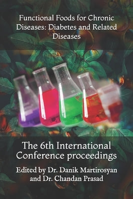 Functional Foods for Chronic Diseases: Diabetes and Related Diseases: The 6th International Conference proceedings by Prasad, Chandan