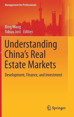 Understanding China's Real Estate Markets: Development, Finance, and Investment by Wang, Bing