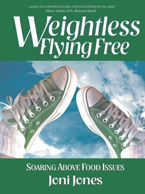 Weightless: Flying Free: Soaring Above Food Issues by Jones, Joni
