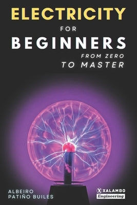 Electricity for beginners: From zero to master by Londoño Patiño, David Esteban