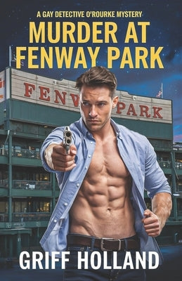 Murder at Fenway Park: A Gay Detective O'Rourke Mystery by Holland, Griff