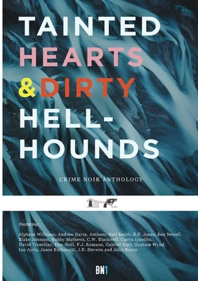 Tainted Hearts & Dirty Hellhounds: Bristol Noir Anthology 1 by Bowie, John