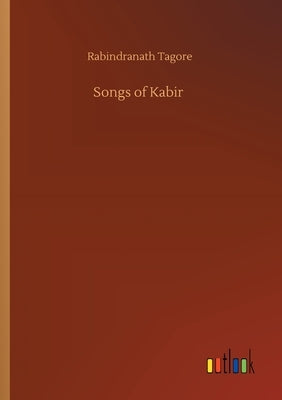 Songs of Kabir by Tagore, Rabindranath