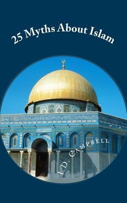 25 Myths About Islam by Campbell, I. D.