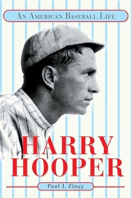 Harry Hooper: An American Baseball Life by Zingg, Paul J.