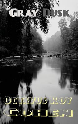 Gray Dusk by Cohen, Octavus Roy