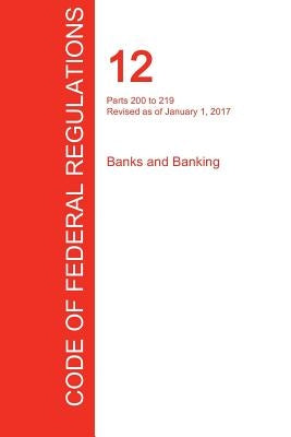 CFR 12, Parts 200 to 219, Banks and Banking, January 01, 2017 (Volume 2 of 10) by Office of the Federal Register (Cfr)