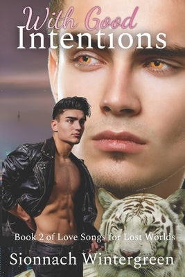 With Good Intentions: Book Two of Love Songs for Lost Worlds by Wintergreen, Sionnach