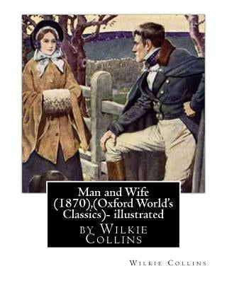 Man and Wife (1870), by Wilkie Collins, (Oxford World's Classics)- illustrated by Collins, Wilkie