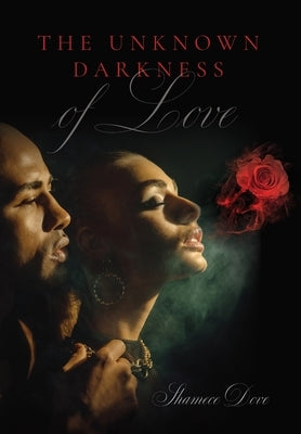 The Unknown Darkness of Love by Dove, Shamece