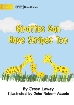 Giraffes Can Have Stripes Too by Lowey, Jesse
