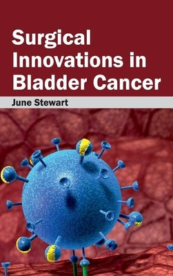 Surgical Innovations in Bladder Cancer by Stewart, June