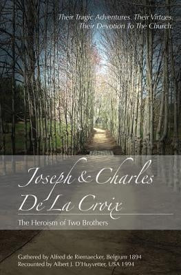 JOSEPH and CHARLES DE LA CROIX: The heroism of two brothers by D'Huyvetter, Margaret