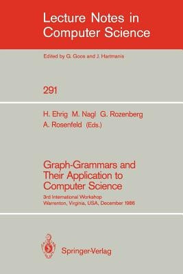 Graph-Grammars and Their Application to Computer Science: 3rd International Workshop, Warrenton, Virginia, Usa, December 2-6, 1986 by Ehrig, Hartmut