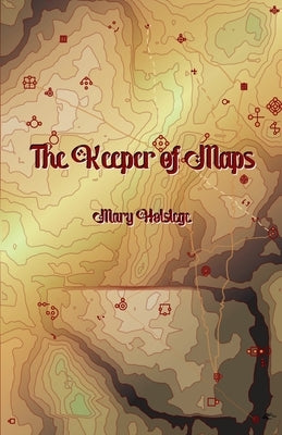 The Keeper of Maps by Holstege, Mary