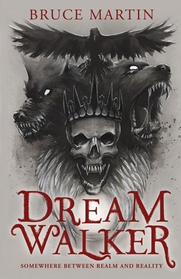 Dream Walker: Somewhere Between Realm and Reality by Martin, Bruce