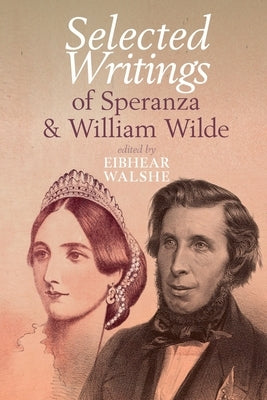 Selected Writings of Speranza and William Wilde by Walshe, Eibhear
