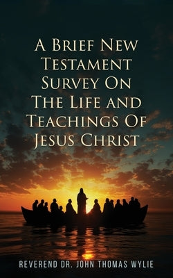 A Brief New Testament: Survey on the life and Teachings of Jesus Christ (Book II) by Wylie, John Thomas