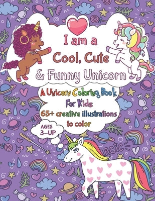 I Am a Cool, Cute & Funny Unicorn: A Coloring Book For Kids 3+, Get to Color and Discover Unicorns moods & looks with 65+ of cool and funny Unicorns a by Sebgagui, Abdelghafour