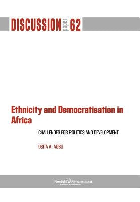 Ethnicity and Democratisation in Africa: Challenges for Politics and Development by Agbu, Osita A.
