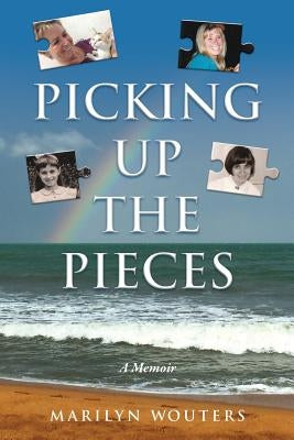 Picking Up the Pieces: A Memoir by Wouters, Marilyn