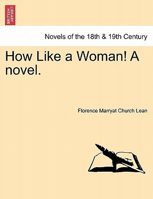 How Like a Woman! a Novel. by Lean, Florence Marryat Church