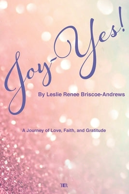 Joy-Yes!: a journey of love, faith, and gratitude by Briscoe, Gabrielle