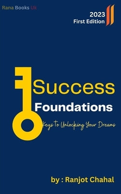 Success Foundations: Keys to Unlocking Your Dreams by Chahal, Ranjot Singh