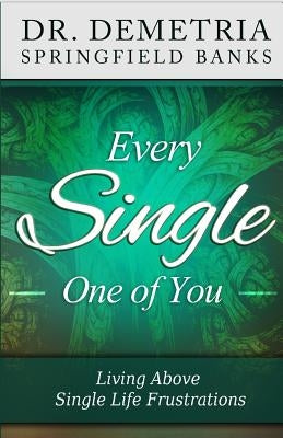 Every Single One of You: Living Above Single Life Frustrations by Banks, Demetria Springfield
