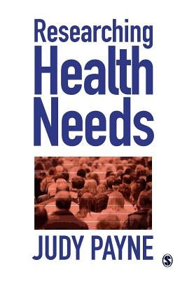 Researching Health Needs: A Community-Based Approach by Payne, Judy