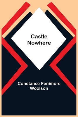 Castle Nowhere by Fenimore Woolson, Constance