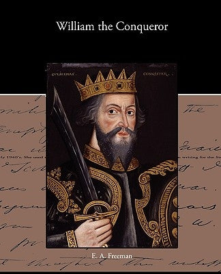 William the Conqueror by Freeman, E. a.