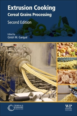Extrusion Cooking: Cereal Grains Processing by Ganjyal, Girish M.