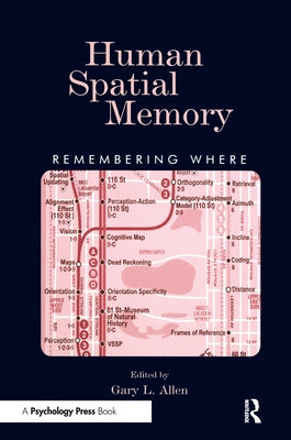 Human Spatial Memory: Remembering Where by Allen, Gary L.
