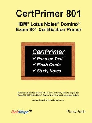 CertPrimer 801: IBM(R) Lotus Notes(R) Domino(R) Exam 801 Certification Primer by Smith, Randy