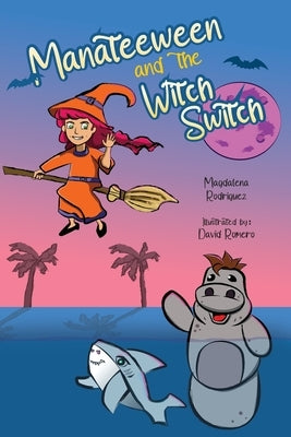 Manateeween and The Witch Switch by Rodriguez, Magdalena