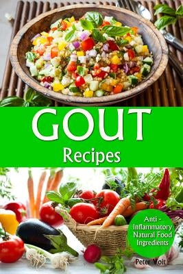 Gout Recipes: Anti - Inflammatory Natural Food Ingredients by Voit, Peter
