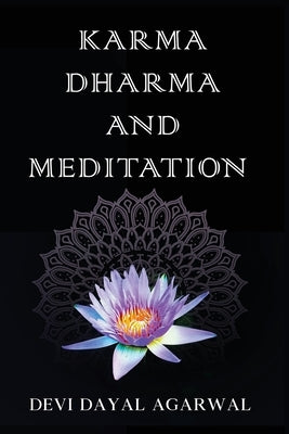 Karma Dharma and Meditation by Devi Dayal Agarwal