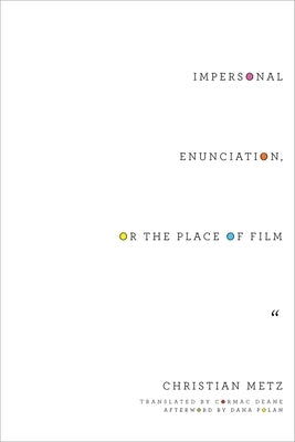 Impersonal Enunciation, or the Place of Film by Metz, Christian