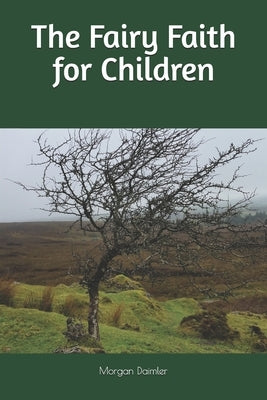 The Fairy Faith for Children by Daimler, Morgan