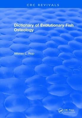 Dictionary of Evolutionary Fish Osteology by Rojo, Lfonso L.