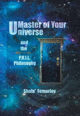 Master of Your Universe and the P.H.I.L. Philosophy by Femorlov, Shale'
