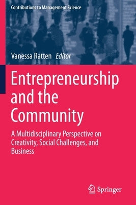Entrepreneurship and the Community: A Multidisciplinary Perspective on Creativity, Social Challenges, and Business by Ratten, Vanessa